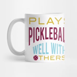 Funny Pickleball Saying Plays PIckleball Well With Others Mug